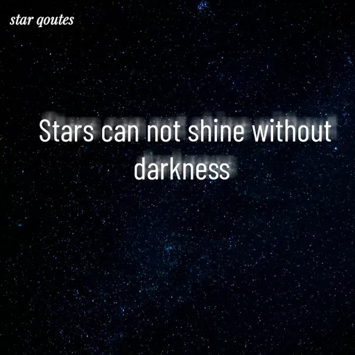 Quote by Best qoutes - Stars can not shine without  darkness  - Made using Quotes Creator App, Post Maker App