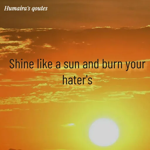 Quote by best qoutes - Shine like a sun and burn your hater's - Made using Quotes Creator App, Post Maker App