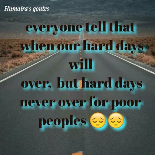 Quote by Best qoutes - everyone tell that 
when our hard days will 
over,  but hard days
never over for poor 
peoples 😔😔 - Made using Quotes Creator App, Post Maker App