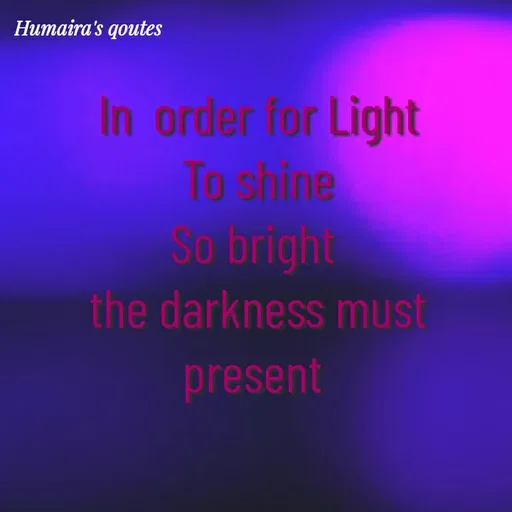 Quote by Best qoutes - In  order for Light
To shine
So bright 
the darkness must present  - Made using Quotes Creator App, Post Maker App