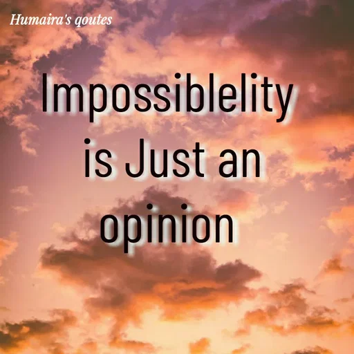 Quote by Best qoutes - Impossiblelity 
is Just an
opinion  - Made using Quotes Creator App, Post Maker App