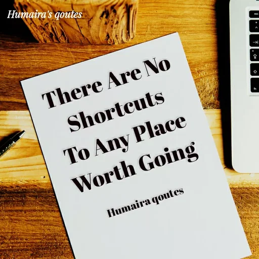Quote by Best qoutes - There Are No
Shortcuts
To Any Place
Worth Going

Humaira qoutes - Made using Quotes Creator App, Post Maker App