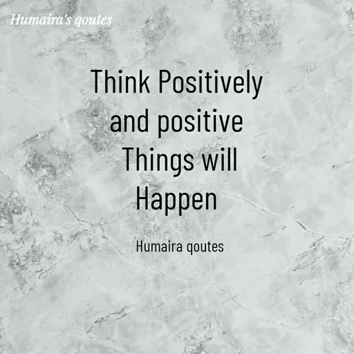 Quote by Humaira qoutes - Think Positively 
and positive 
Things will
Happen 

Humaira qoutes - Made using Quotes Creator App, Post Maker App