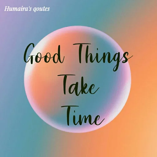 Quote by Humaira qoutes - Good Things 
Take 
Time - Made using Quotes Creator App, Post Maker App