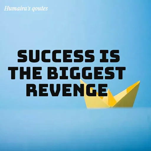 Quote by Humaira qoutes - Success is
the biggest 
Revenge  - Made using Quotes Creator App, Post Maker App