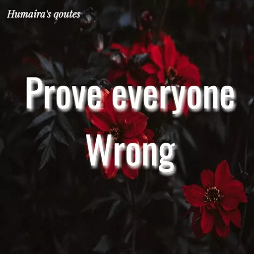Quote by Humaira qoutes - Prove everyone 
Wrong  - Made using Quotes Creator App, Post Maker App