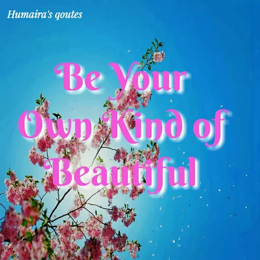 Quote by Humaira qoutes - Be Your
Own Kind of
Beautiful
 - Made using Quotes Creator App, Post Maker App