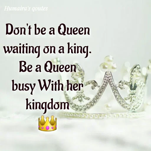 Quote by Humaira qoutes - Don't be a Queen waiting on a king. Be a Queen
busy With her kingdom
👑 - Made using Quotes Creator App, Post Maker App