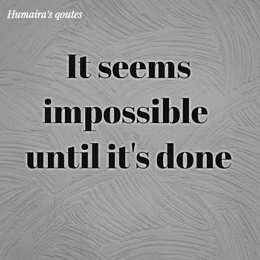 Quote by Humaira qoutes - It seems
impossible 
until it's done - Made using Quotes Creator App, Post Maker App