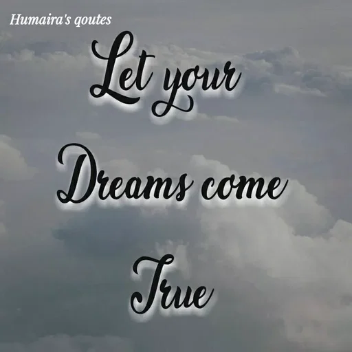 Quote by Humaira qoutes - Let your 
Dreams come
True - Made using Quotes Creator App, Post Maker App