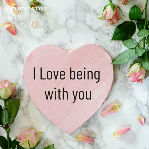 Quote by Humaira qoutes - I Love being 
with you - Made using Quotes Creator App, Post Maker App