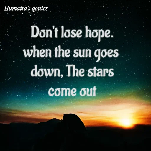 Quote by Humaira qoutes - Don't lose hope. when the sun goes 
down, The stars come out - Made using Quotes Creator App, Post Maker App