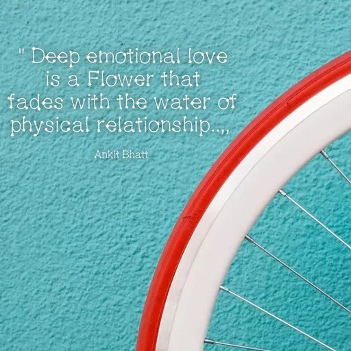Quote by Ankit Bhatt ⁠♡ - " Deep emotional love is a Flower that
fades with the water of physical relationship..,, 

Ankit Bhatt  - Made using Quotes Creator App, Post Maker App