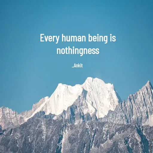 Quote by Ankit Bhatt ⁠♡ - Every human being is nothingness

_Ankit  - Made using Quotes Creator App, Post Maker App