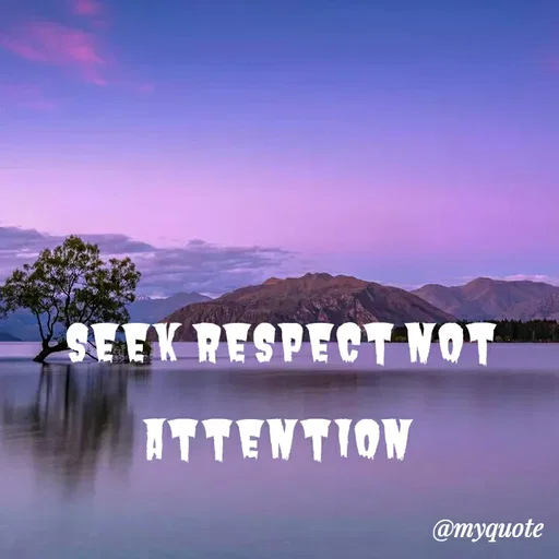 Quote by my quote - seek respect not attention  - Made using Quotes Creator App, Post Maker App