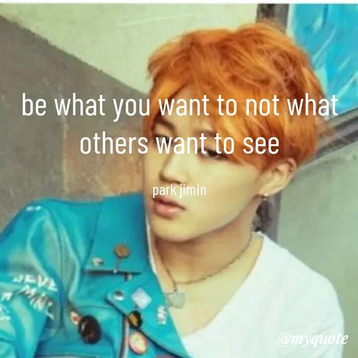 Quote by BTS Army boy - be what you want to not what others want to see

park jimin - Made using Quotes Creator App, Post Maker App