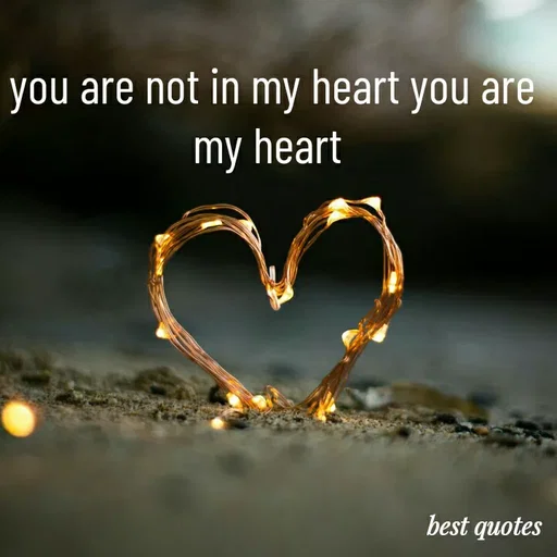 Quote by my quote - you are not in my heart you are my heart  - Made using Quotes Creator App, Post Maker App