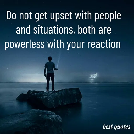 Quote by my quote - Do not get upset with people and situations, both are powerless with your reaction  - Made using Quotes Creator App, Post Maker App