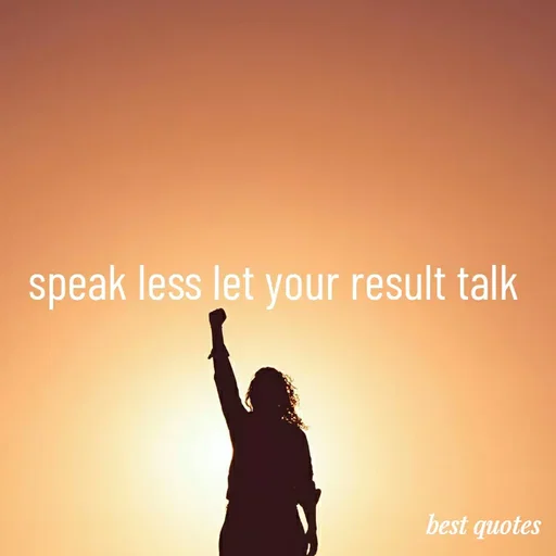 Quote by my quote - speak less let your result talk  - Made using Quotes Creator App, Post Maker App