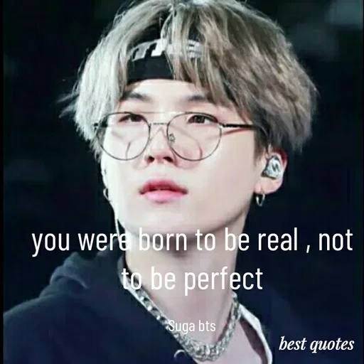 Quote by my quote - you were born to be real , not to be perfect

Suga bts - Made using Quotes Creator App, Post Maker App