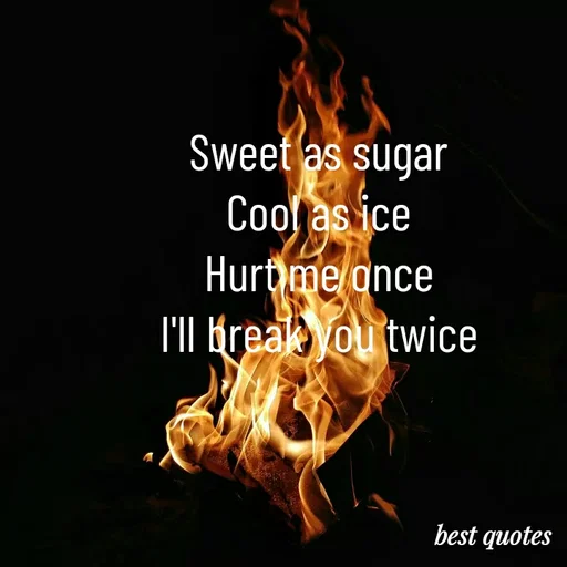 Quote by my quote - Sweet as sugar 
Cool as ice 
Hurt me once 
I'll break you twice  - Made using Quotes Creator App, Post Maker App