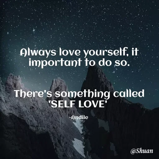 Quote by SHUAN Sithole - Always love yourself, it
important to do so.
There's something called
"SELF LOVE"
-Andile
@Shuan
 - Made using Quotes Creator App, Post Maker App