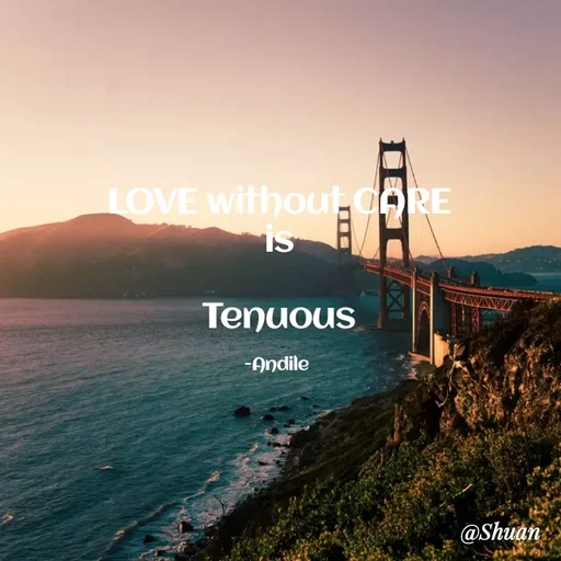 Quote by SHUAN Sithole - LOVE withouttcoRE
is
Tenuous
-Andile
@Shuan
 - Made using Quotes Creator App, Post Maker App