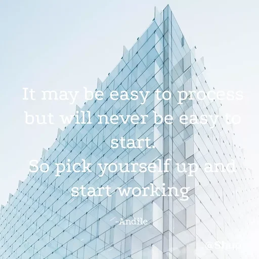Quote by SHUAN Sithole - It may be easy to pro
but will never be eas
start
Số pick yoursélf up and
start working
Andile
 - Made using Quotes Creator App, Post Maker App
