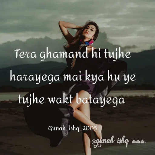 Quote by Gunah ishq - Tera ghamand hi tujhe harayega mai kya hu ye tujhe wakt batayega 

Gunah_ishq_2005 - Made using Quotes Creator App, Post Maker App