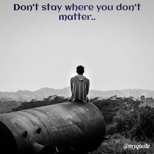 Quote by R J - Don't stay where you don't matter.. - Made using Quotes Creator App, Post Maker App