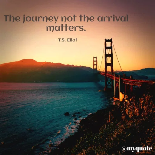 Quote by Sahaya Jenifer - The journey nof the arrival
matters.
- T.S. Eliot
@myquote
 - Made using Quotes Creator App, Post Maker App