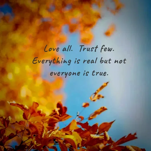 Quote by Sahaya Jenifer - Love all. Trust few.
Everything is real but not
everyone is true.
 - Made using Quotes Creator App, Post Maker App