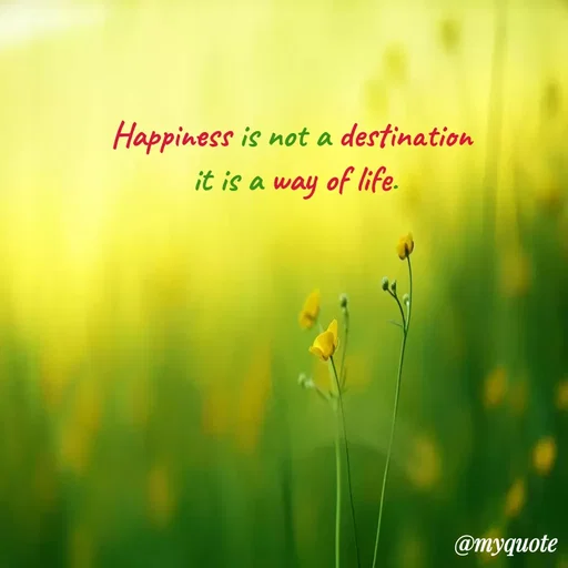 Quote by Sahaya Jenifer - Happiness is not a destination
it is a way of life.
@myquote
 - Made using Quotes Creator App, Post Maker App