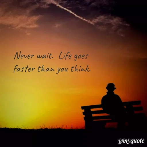 Quote by Sahaya Jenifer - Never wait. Life goes
faster than
you
think.
@туqиote
 - Made using Quotes Creator App, Post Maker App