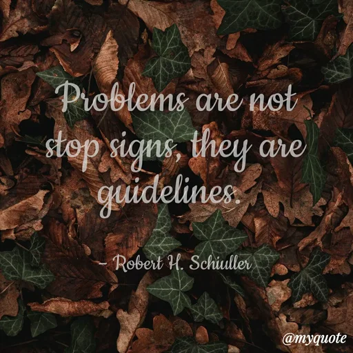 Quote by Sahaya Jenifer - 
Problems are not stop signs, they are guidelines. 


– Robert H. Schiuller - Made using Quotes Creator App, Post Maker App