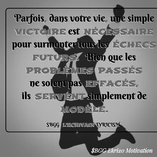 Quote by SBGG LEKRIVEN LYRICISM - Parfois, dans votre vie, une simple victoire est nécessaire pour surmonter tous les échecs futurs.  Bien que les problèmes passés ne soient pas effacés, ils servent simplement de modèle.

SBGG  L'ECRIVAIN LYRICISM  - Made using Quotes Creator App, Post Maker App