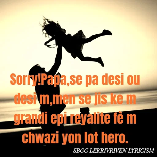 Quote by SBGG LEKRIVEN LYRICISM - Sorry!Papa,se pa desi ou desi m,men se jis ke m grandi epi reyalite fè m chwazi yon lot hero. - Made using Quotes Creator App, Post Maker App
