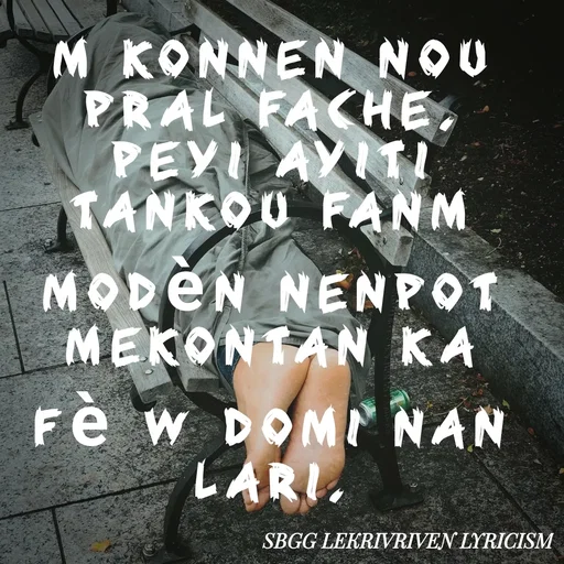 Quote by SBGG LEKRIVEN LYRICISM - M konnen nou pral fache. peyi Ayiti tankou fanm modèn nenpot mekontan ka fè w domi nan lari. - Made using Quotes Creator App, Post Maker App
