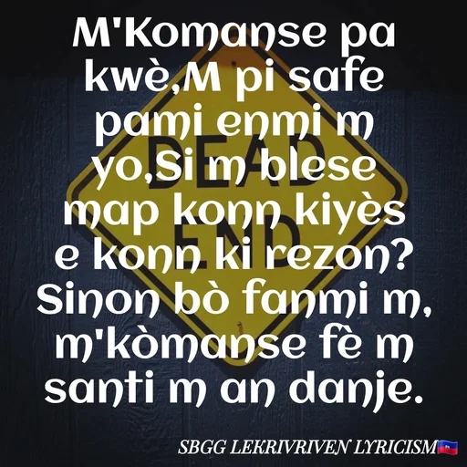 Quote by SBGG LEKRIVEN LYRICISM - M'Komanse pa kwè,M pi safe pami enmi m yo,Si m blese map konn kiyès e konn ki rezon? Sinon bò fanmi m, m'kòmanse fè m santi m an danje. - Made using Quotes Creator App, Post Maker App