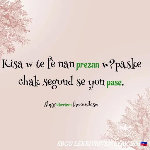 Quote by SBGG LEKRIVEN LYRICISM - Kisa w te fè nan prezan w?paske chak segond se yon pase.

Sbgg lekrriven fawouchism - Made using Quotes Creator App, Post Maker App