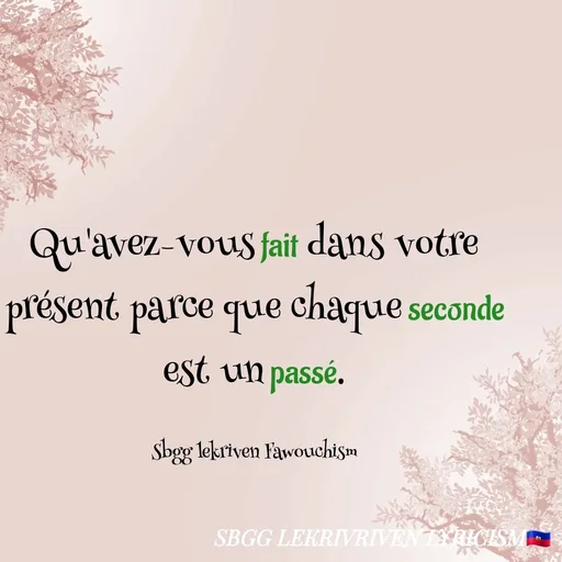 Quote by SBGG LEKRIVEN LYRICISM - Qu'avez-vous fait dans votre présent parce que chaque seconde est un passé.

Sbgg lekriven Fawouchism - Made using Quotes Creator App, Post Maker App