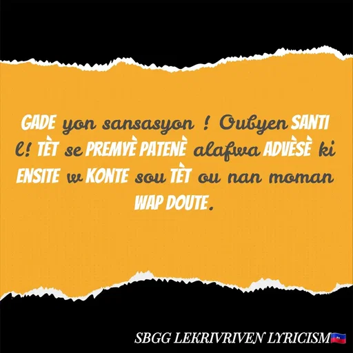 Quote by SBGG LEKRIVEN LYRICISM - Gade yon sansasyon ! Oubyen santi l! Tèt se premyè patenè alafwa advèsè ki ensite w konte sou tèt ou nan moman wap doute. - Made using Quotes Creator App, Post Maker App