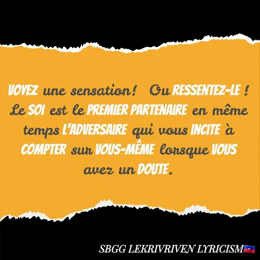 Quote by SBGG LEKRIVEN LYRICISM - Voyez une sensation!  Ou ressentez-le !  Le soi est le premier partenaire en même temps l'adversaire qui vous incite à compter sur vous-même lorsque vous avez un doute. - Made using Quotes Creator App, Post Maker App