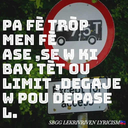 Quote by SBGG LEKRIVEN LYRICISM - Pa fè tròp men fè ase ,se w ki bay tèt ou limit ,degaje w pou depase l. - Made using Quotes Creator App, Post Maker App