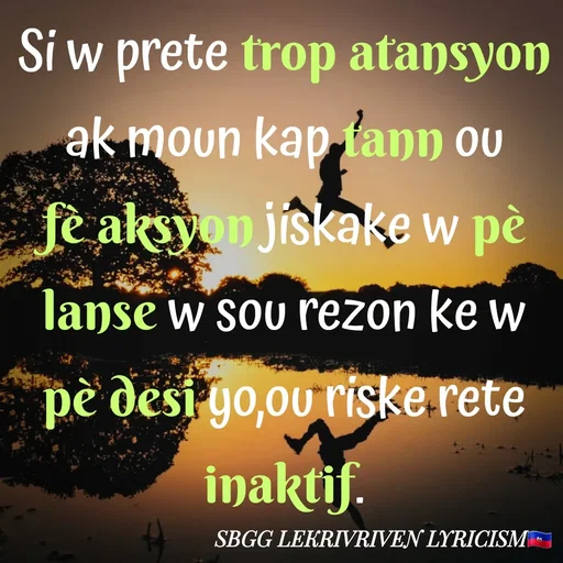 Quote by SBGG LEKRIVEN LYRICISM - Si w prete trop atansyon ak moun kap tann ou fè aksyon jiskake w pè lanse w sou rezon ke w pè desi yo,ou riske rete inaktif. - Made using Quotes Creator App, Post Maker App