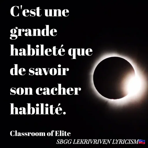 Quote by SBGG LEKRIVEN LYRICISM - C'est une grande habileté que de savoir son cacher habilité.

Classroom of Elite - Made using Quotes Creator App, Post Maker App
