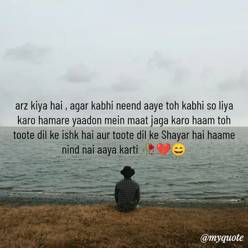 Quote by OM Soni - arz kiya hai , agar kabhi neend aaye toh kabhi so liya karo hamare yaadon mein maat jaga karo haam toh toote dil ke ishk hai aur toote dil ke Shayar hai haame nind nai aaya karti 🥀💔😄 - Made using Quotes Creator App, Post Maker App