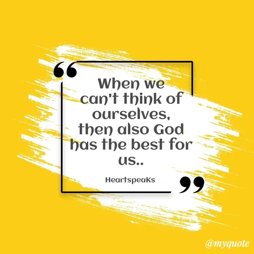 Quote by huma khan - When we can't think of ourselves,
then also God has the best for us..

HeartspeaKs  - Made using Quotes Creator App, Post Maker App