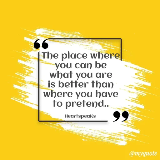 Quote by huma khan - The place where you can be what you are is better than where you have to pretend..

HeartspeaKs  - Made using Quotes Creator App, Post Maker App