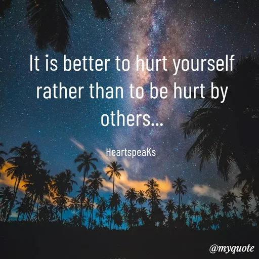 Quote by huma khan - It is better to hurt yourself rather than to be hurt by others...

HeartspeaKs  - Made using Quotes Creator App, Post Maker App